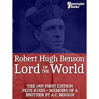 Lord Of The World: The 1907 First Edition. Includes: Hugh - Memoirs Of A Brother by A.C. Benson. book cover
