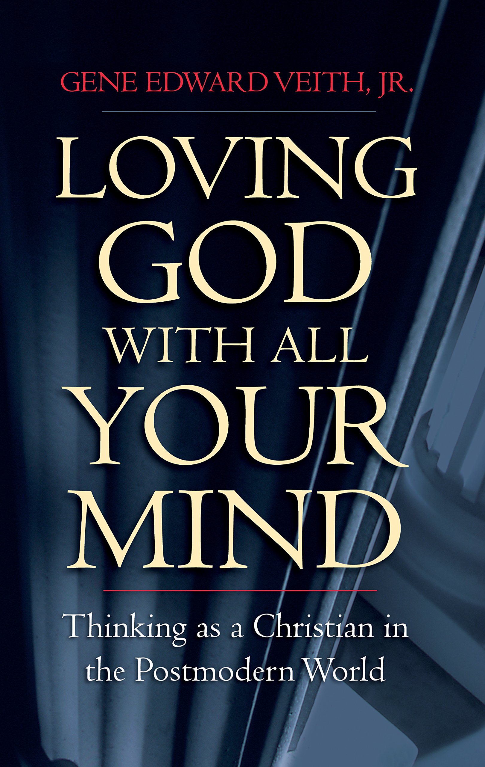 Loving God with All Your Mind: Thinking as a Christian in the Postmodern  World Paperback – October 7, 2003