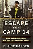 Escape from Camp 14: One Man's Remarkable Odyssey from North Korea to Freedom in the West