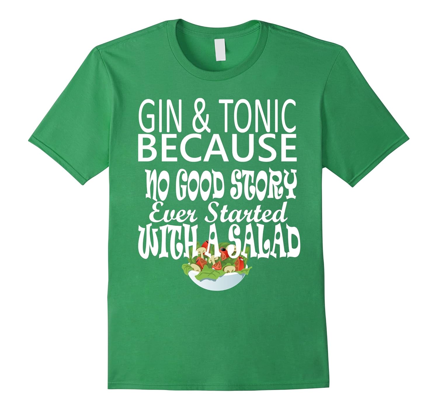 Gin & Tonic No Good Story Started with Salad Tee ShirtCL Colamaga