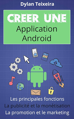 Download Créer une application Android: Les fonctions principales et inédites, la monétisation, la promotion et le marketing. PDF
