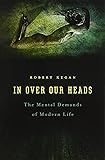 In Over Our Heads: The Mental Demands of Modern Life