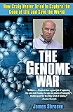 The Genome War: How Craig Venter Tried to Capture the Code of Life and Save the World