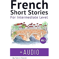 French: Short Stories for Intermediate Level + AUDIO Vol 3: Improve your French listening comprehension skills with… book cover