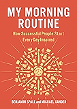 My Morning Routine: How Successful People Start Every Day Inspired
