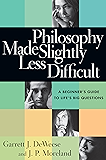 Philosophy Made Slightly Less Difficult: A Beginner's Guide to Life's Big Questions