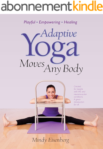 Download Adaptive Yoga Moves Any Body: Created for individuals with MS and neuromuscular conditions (English Edition) PDF