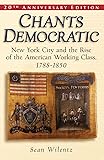Chants Democratic: New York City and the Rise of the American Working Class, 1788-1850, 20th Anniversary Edition
