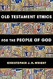 Old Testament Ethics for the People of God
