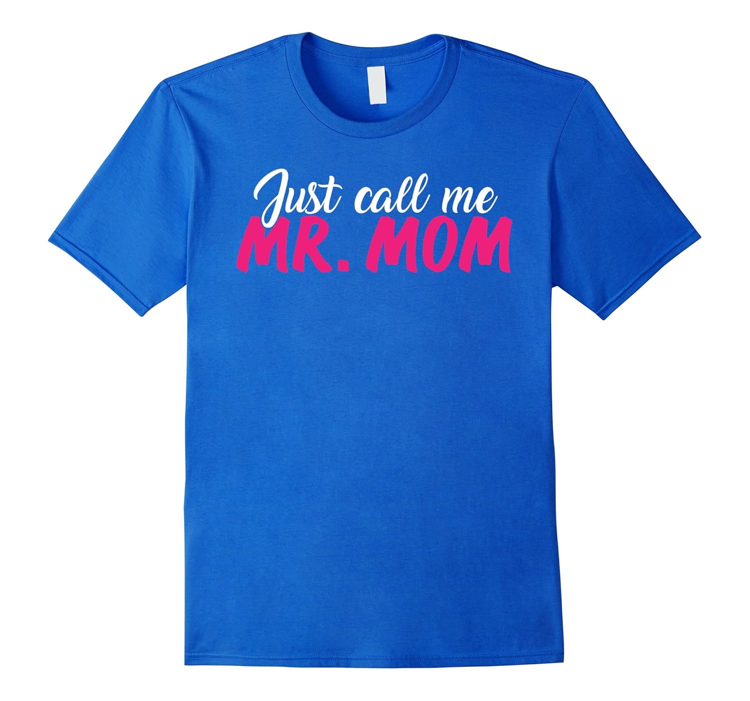 Just Call Me Mr Mom Cute T-Shirt-anz