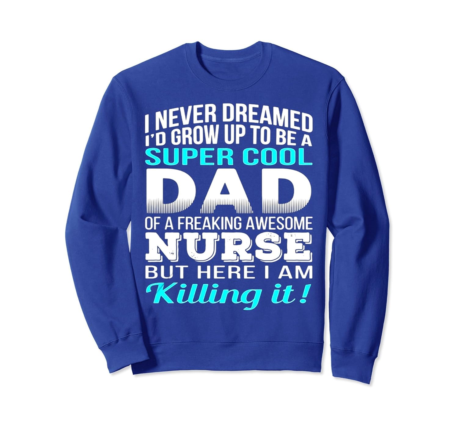 DAD OF FREAKING AWESOME NURSE SweatShirt-anz