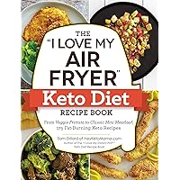 The "I Love My Air Fryer" Keto Diet Recipe Book: From Veggie Frittata to Classic Mini Meatloaf, 175 Fat-Burning Keto…