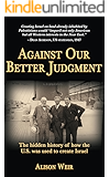 Against Our Better Judgment: The hidden history of how the U.S. was used to create Israel
