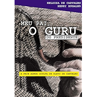 Meu pai, o guru do presidente: A face ainda oculta de Olavo de Carvalho (Portuguese Edition) book cover