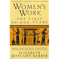 Women's Work: The First 20,000 Years Women, Cloth, and Society in Early Times book cover Women's Work: The First 20,000 Years Women, Cloth, and Society in Early Times book cover