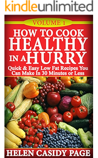 How To Cook Healthy In A Hurry Volume 2 35 New Quick And Easy Low Fat Recipes You Can Prepare In 30 Minutes Kindle Edition By Page Helen Cassidy Cookbooks Food