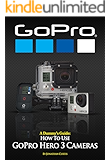 Amazon.com: How To Use GoPro Hero 3 Cameras: The Adventure