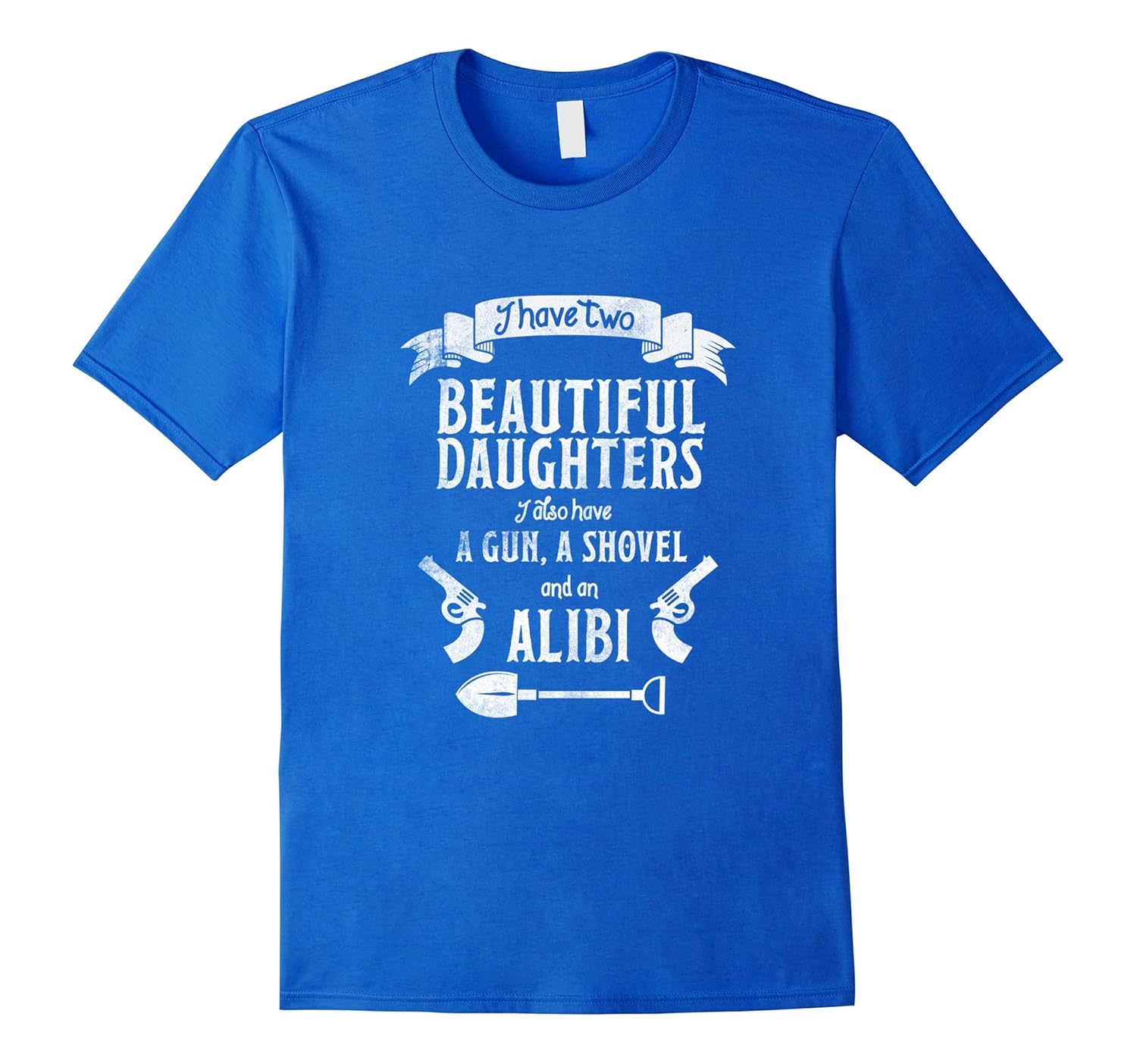 I Have Two Beautiful Daughters Gun Shovel Alibi T-shirt Tee-anz