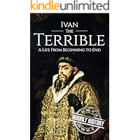 Ivan the Terrible: A Life From Beginning to End (Biographies of Russian Royalty Book 4) book cover