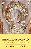 Outrageous Openness: Letting the Divine Take the Lead