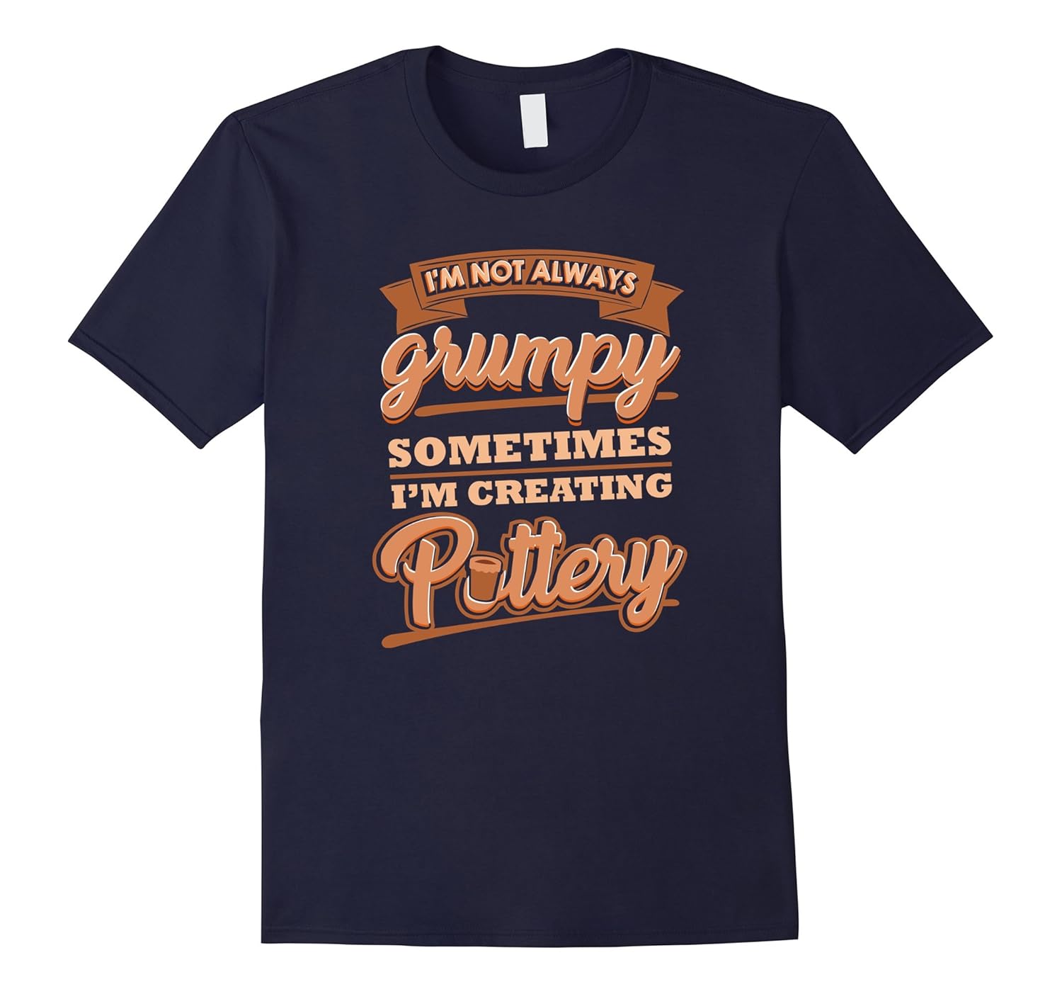 I'm Not Always Grumpy Sometimes I'm Creating Pottery T-Shirt-Rose