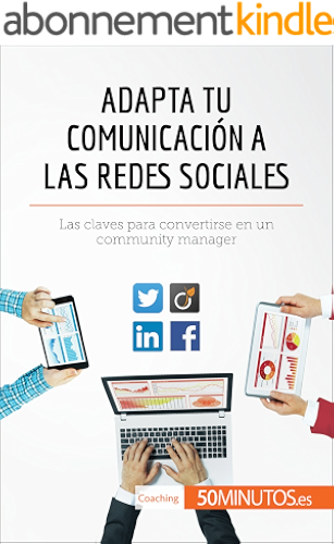 Download Adapta tu comunicación a las redes sociales: Las claves para convertirse en un community manager (Coaching) (Spanish Edition) PDF