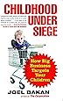 Childhood Under Siege: How Big Business Targets Your Children