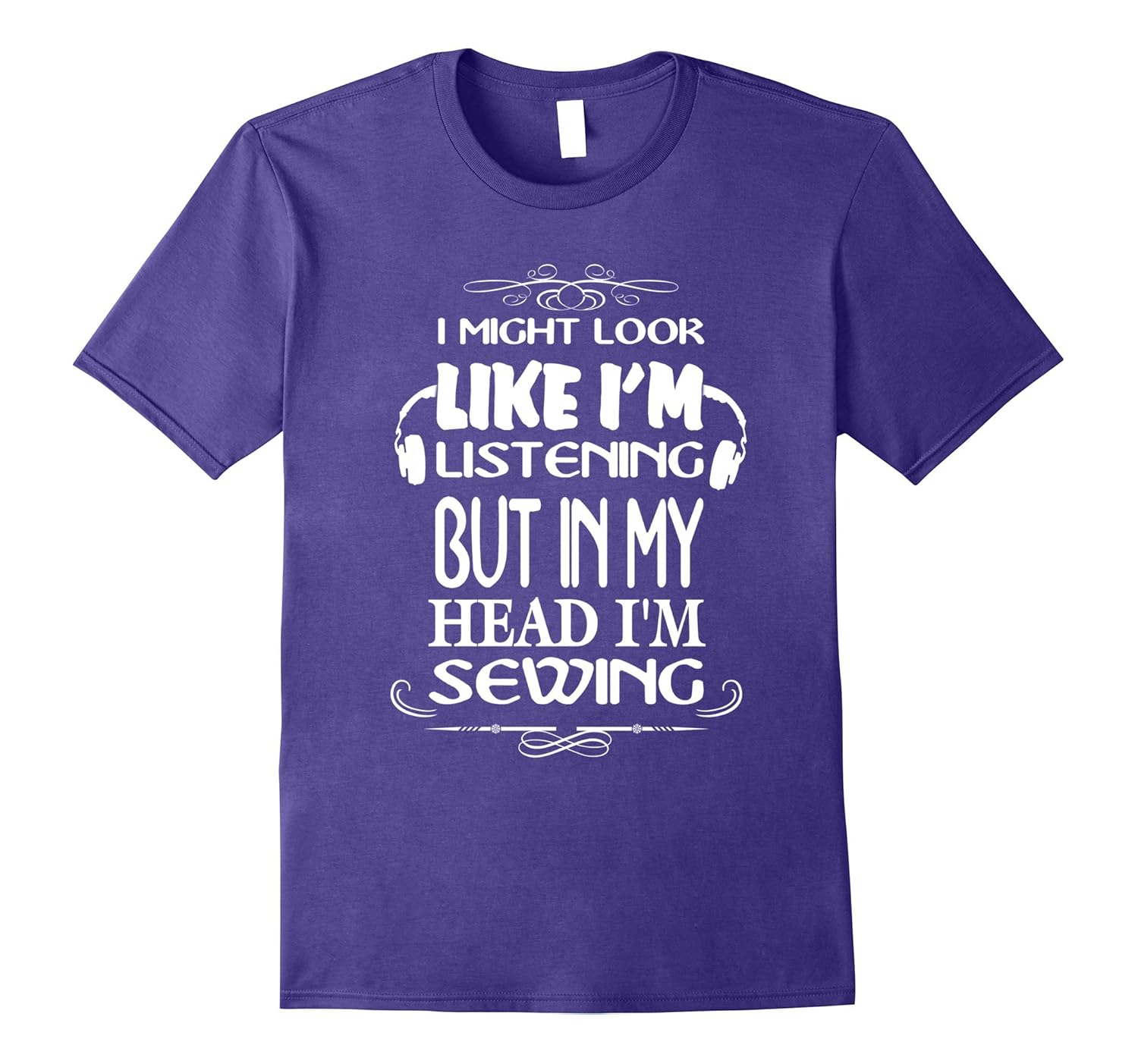 Funny Look Like I'm Listening Sewer Sewing T shirt-Rose