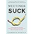 Meetings Suck: Turning One of The Most Loathed Elements of Business into One of the Most Valuable