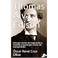 Thomas Alva Edison: Uno por ciento de inspiración y noventa y nueve por ciento de transpiración (Biografía breve… book cover
