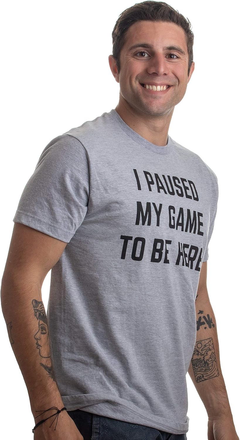 I Paused My Game to Be Here | Funny Video Gamer Humor Joke for Men Women T-Shirt: Clothing