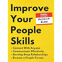 Improve Your People Skills: How to Connect With Anyone, Communicate Effectively, Develop Deep Relationships, and Become… book cover