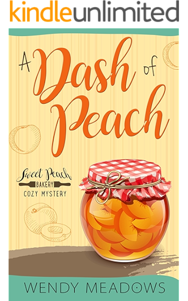 A Dash Of Peach Sweet Peach Bakery Book 1 Kindle Edition By Meadows Wendy Mystery Thriller Suspense Kindle Ebooks Amazon Com