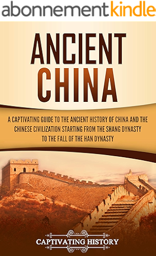 Download Ancient China: A Captivating Guide to the Ancient History of China and the Chinese Civilization Starting from the Shang Dynasty to the Fall of the Han Dynasty (English Edition) PDF