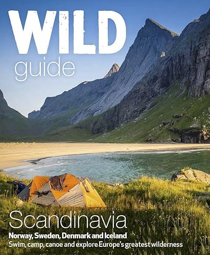 Download Wild Guide Scandinavia Norway, Sweden, Denmark and Iceland: Swim, Camp, Canoe and Explore Europe's Greatest Wilderness PDF