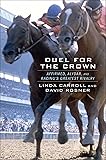 Duel for the Crown: Affirmed, Alydar, and Racing's Greatest Rivalry