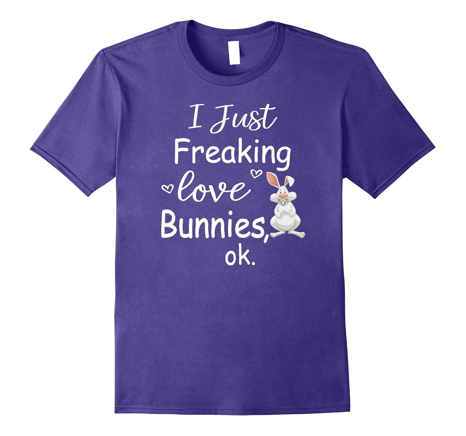 I Just Freaking Love Bunnies Ok T Shirt-Rose