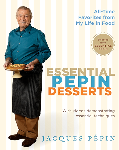 Essential Pepin Desserts 160 All Time Favorites From My Life In Food Kindle Edition By Pepin Jacques Cookbooks Food Wine Kindle Ebooks Amazon Com