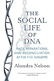 The Social Life of DNA: Race, Reparations, and Reconciliation After the Genome