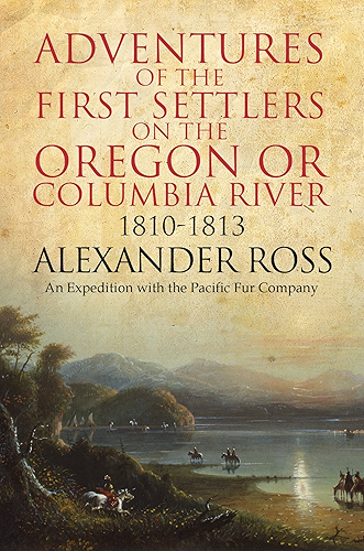 Download Adventures of the First Settlers on the Oregon or Columbia River, 1810-1813 (English Edition) PDF