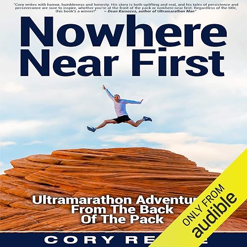Download Nowhere Near First: Ultramarathon Adventures from the Back of the Pack PDF