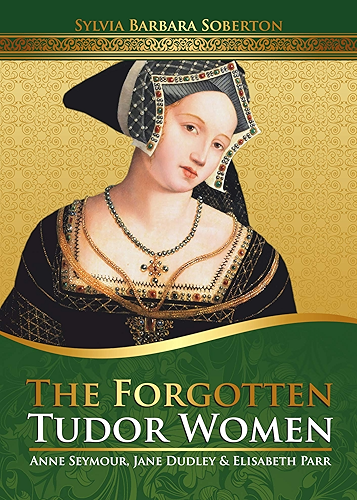 Download The Forgotten Tudor Women: Anne Seymour, Jane Dudley & Elisabeth Parr (English Edition) PDF