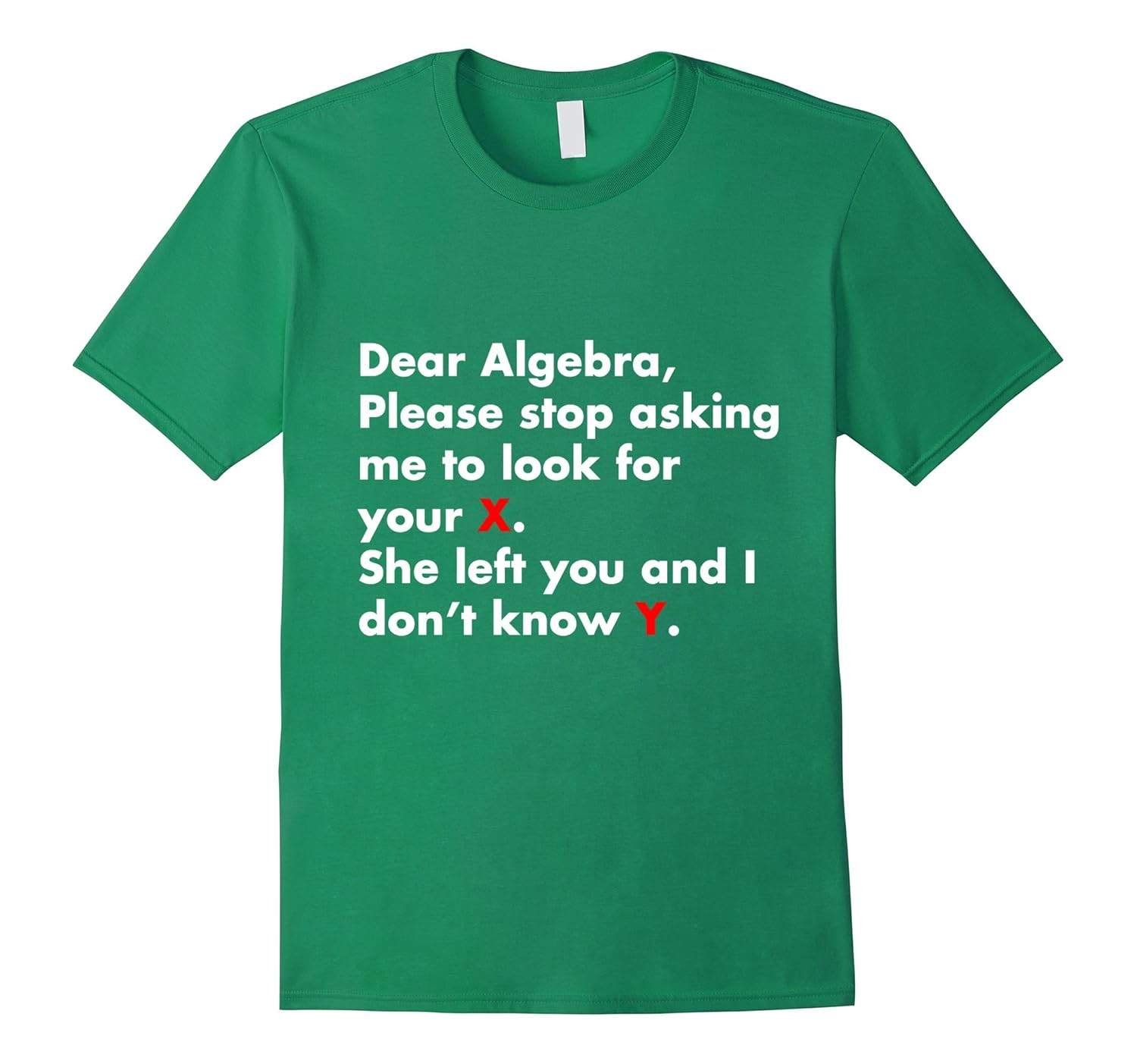 Dear Algebra Stop Asking Me to Find Your X Math T-Shirt-PL – Polozatee, image size:1500x1403