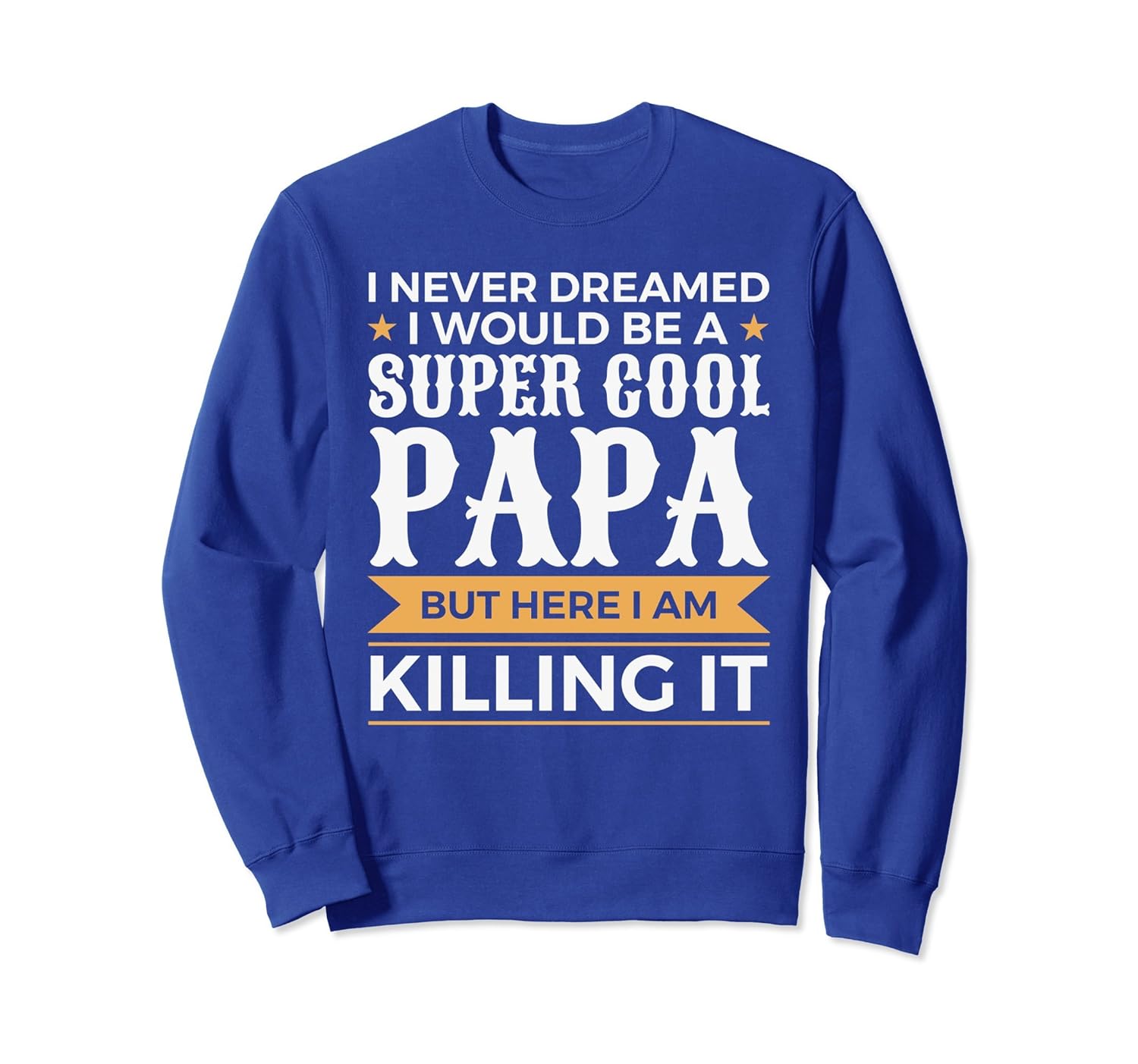 Super Cool Papa Here I Am Killing It Humor Sweatshirt-anz