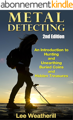 Download Metal Detecting: An Introduction To Hunting and Unearthing Buried Coins and Hidden Treasures (2nd Edition) (coins, jewelry, relics, buried treasure, precious ... coin collecting, meteors) (English Edition) PDF
