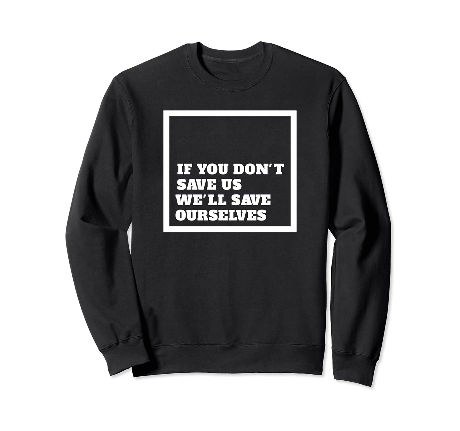 If You Don't Save Us We'll Save Ourselves Sweater Students-anz