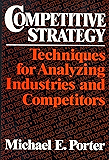 Competitive Strategy: Techniques for Analyzing Industries and Competitors