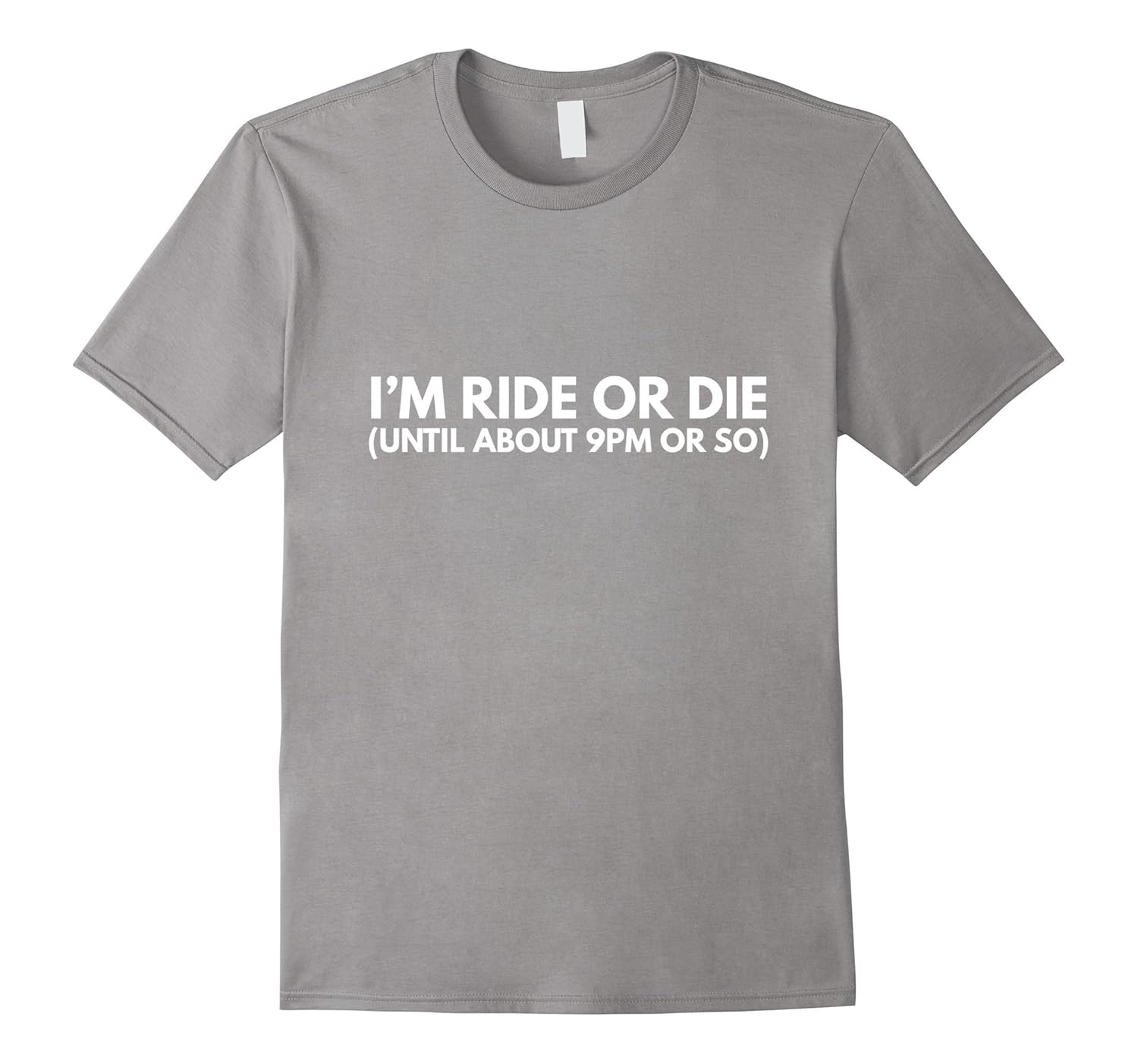 Funny I'm Ride or Die Until About 9PM Or So T-Shirt-ANZ