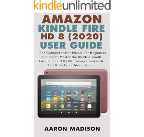 Amazon Kindle Fire Hd 8 2020 User Guide The Complete User Manual For Beginners And Pro To Master The All New Kindle Fire Tablet Hd 8 10th Generation With Tips Tricks For