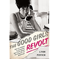 The Good Girls Revolt: How the Women of Newsweek Sued their Bosses and Changed the Workplace book cover
